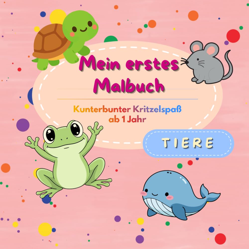 Mein erstes Malbuch - Tiere -: Kunterbunter Kritzelspaß ab 1Jahr