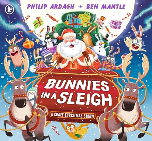 Bunnies in a Sleigh: A Crazy Christmas Story!: The bunnies are on a Christmas Eve adventure in Santa’s sleigh in this funny, rhyming Christmas picture book gift for 2-5 year olds (Sunny Town Bunnies)