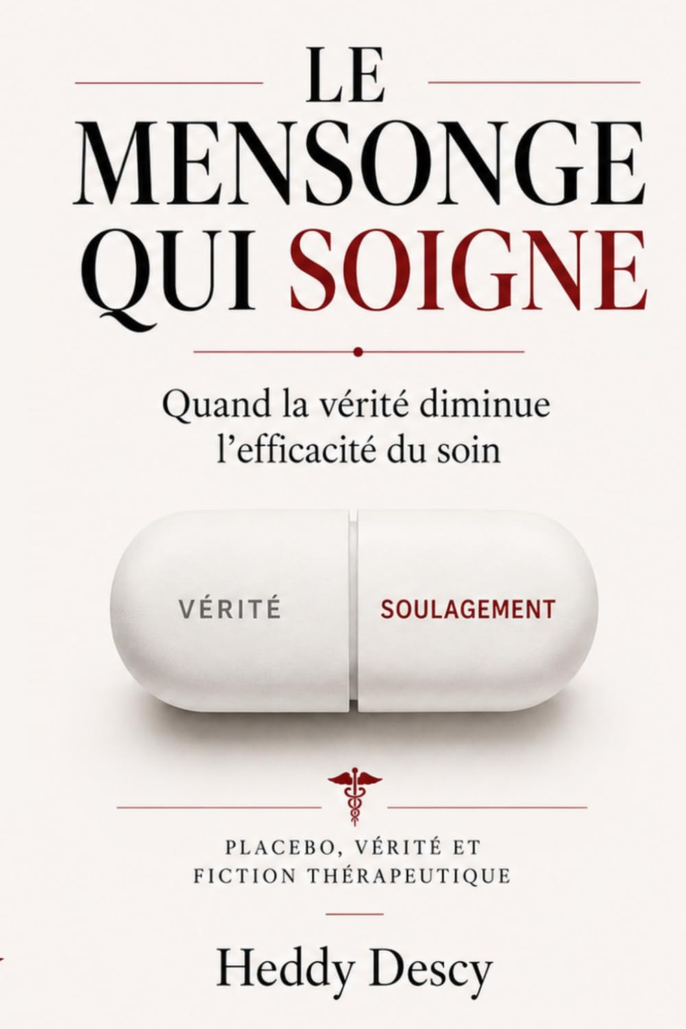 Le mensonge qui soigne: Quand la vérité diminue l’efficacité du soin Placebo, vérité et fiction thérapeutique
