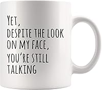 Vista 1 de Panvola Yet Despite The Look On My Face You're Still Talking Sarcastic Gift to Coworkers Divertidas tazas de sarcasmo taza de café de cerámica Blanco