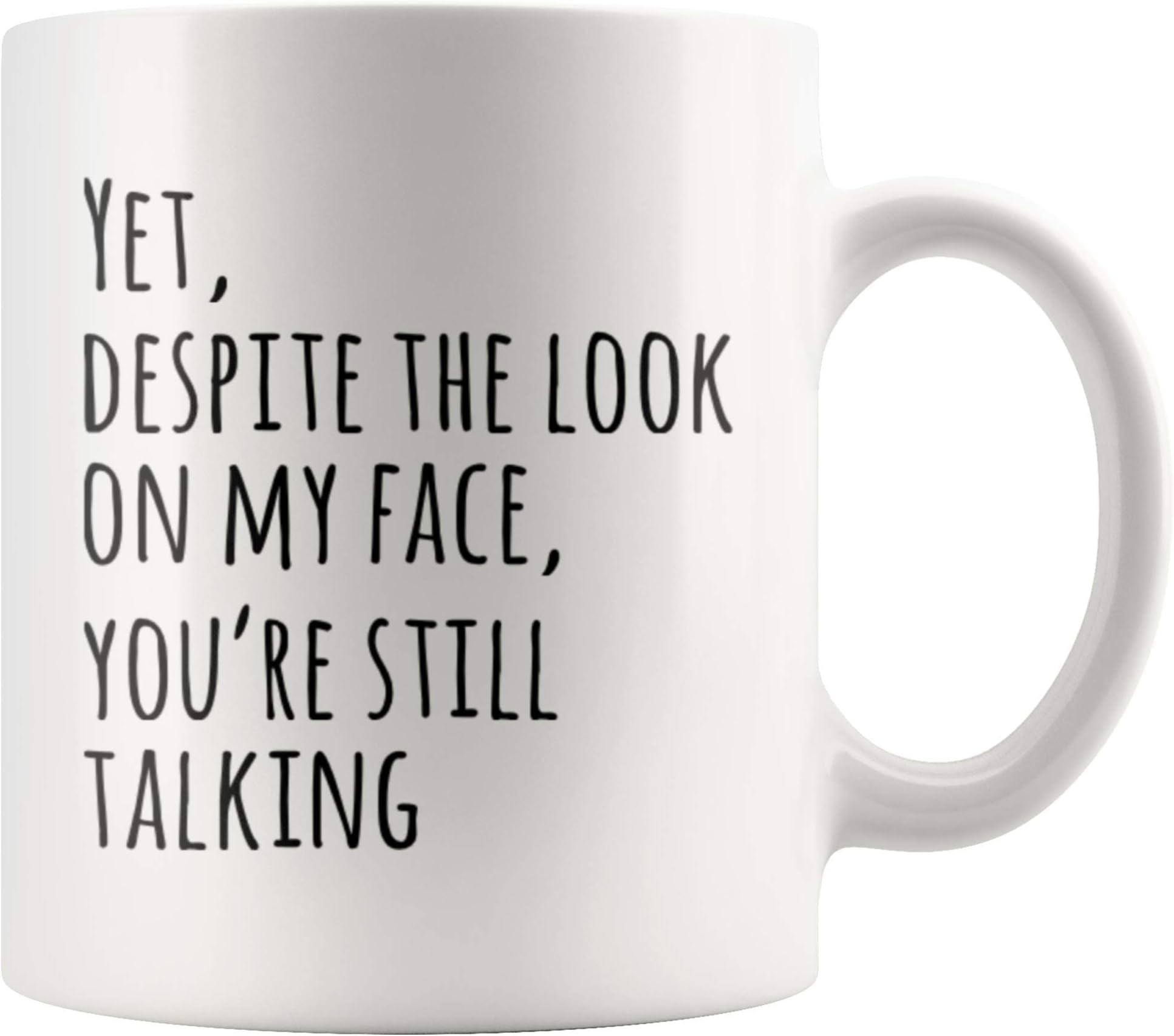 Panvola Yet Despite The Look On My Face You're Still Talking Sarcastic Gift To Coworkers Funny Sarcasm Mugs Coffee Ceramic Mug Novelty Drinkware (White, 11 oz)
