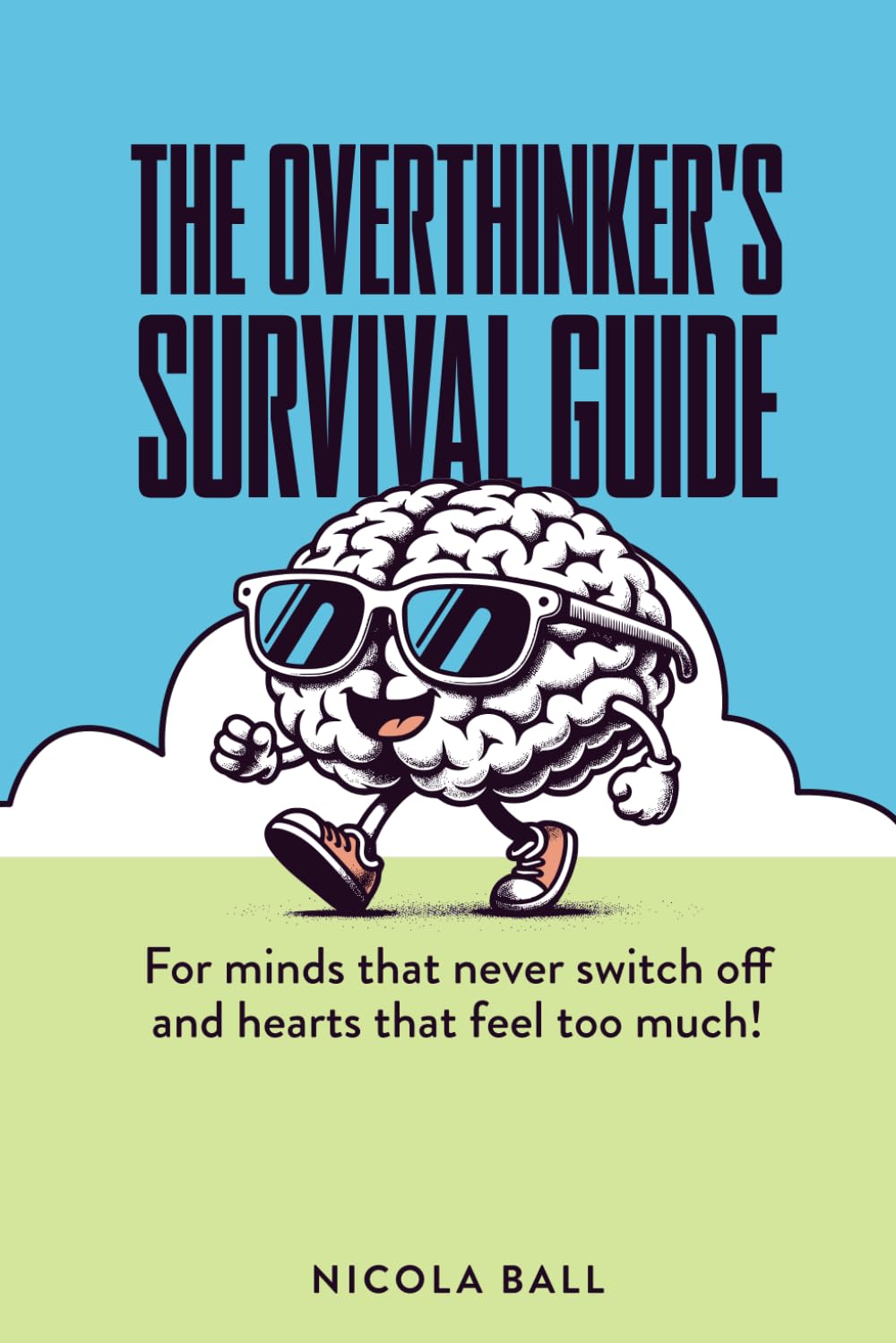 The Overthinker's Survival Guide: For minds that never switch off and hearts that feel too much!