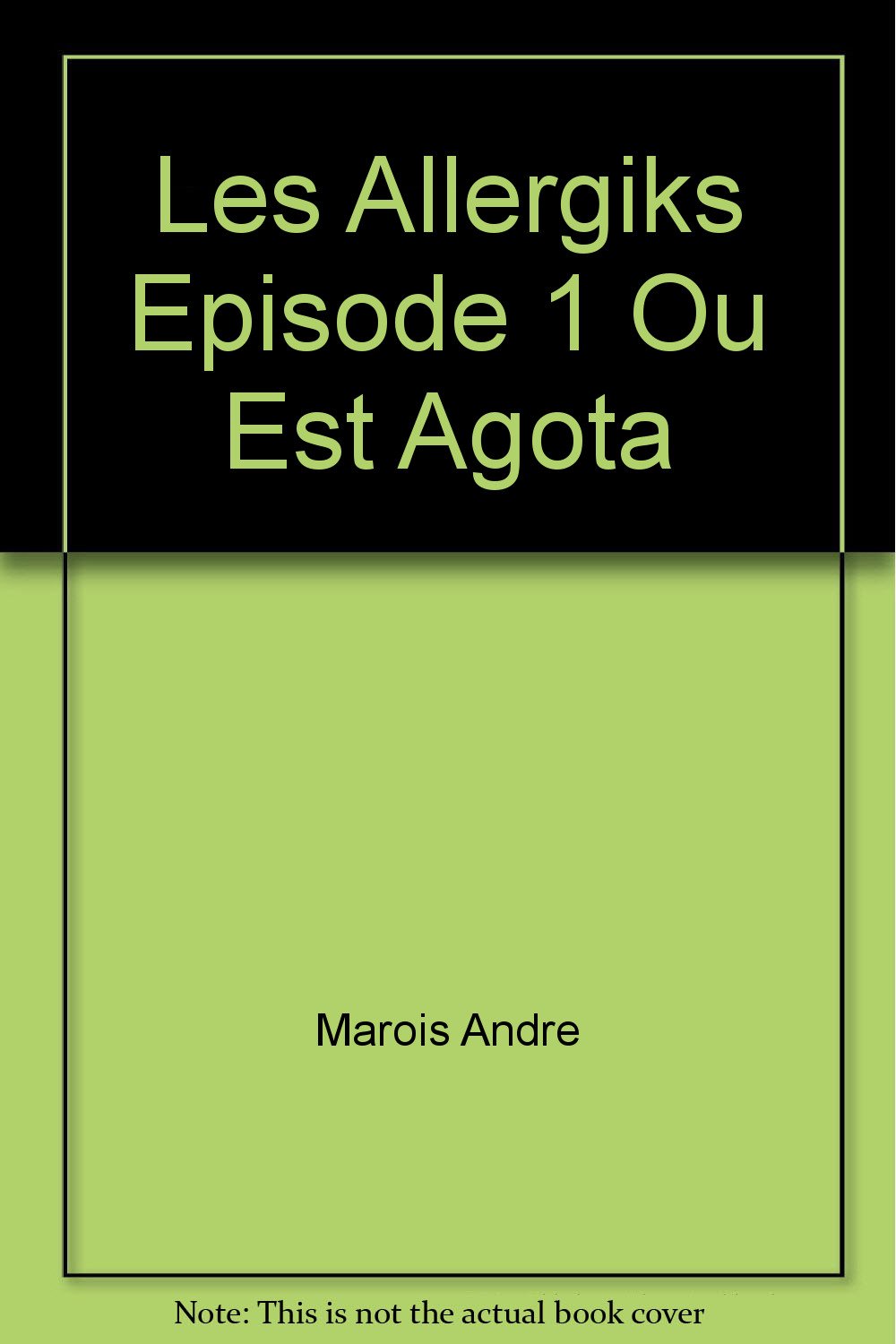 ALLERGIKS (LES) ÉPISODE 01 : OÙ EST AGOTA ? MAROIS ANDRE