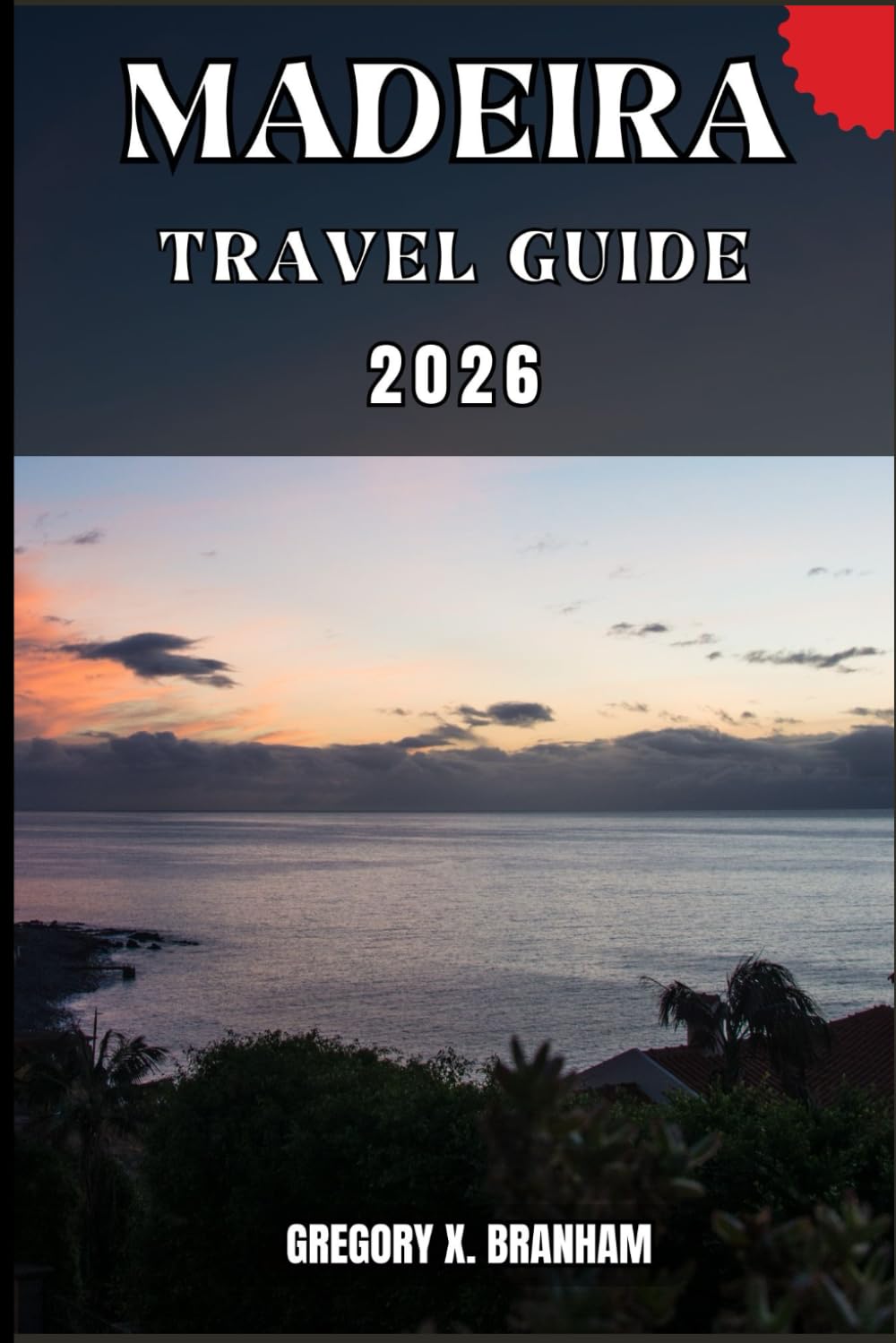 MADEIRA TRAVEL GUIDE: A Practical Guide to Discovering Culture, Nature, Hidden Gems, and Must-See Highlights.