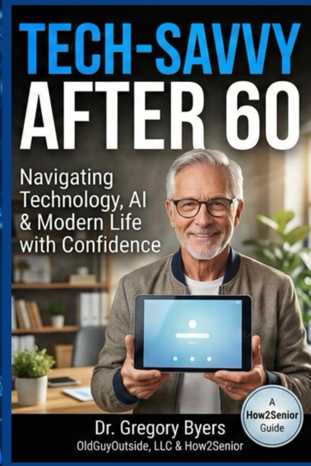Tech Savvy After 60: Navigating Technology, AI & Modern Life with Confidence