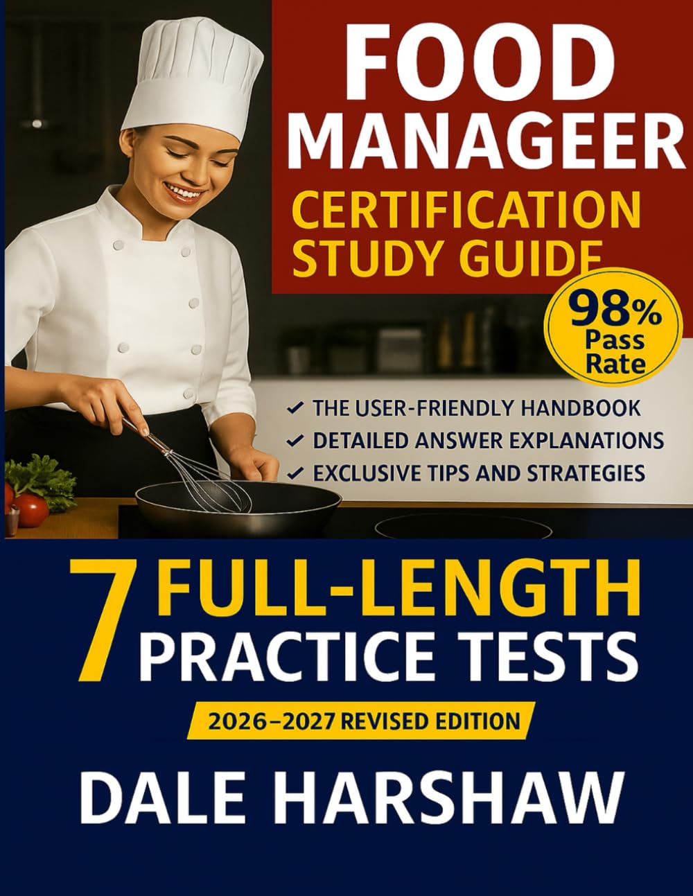 Food Manager Certification Study Guide 2026 2027: The User-Friendly Handbook: Expert Tips and Proven Strategies to Achieve Top Scores | 7 Full Length Practice Tests & Detailed Answer Explanations
