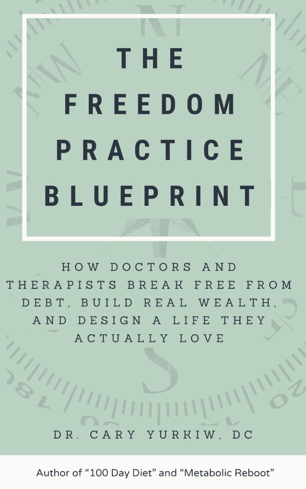 The Freedom Practice Blueprint: How Doctors and Therapists Break Free from Debt, Build Real Wealth, and Design a Life They Actually Love
