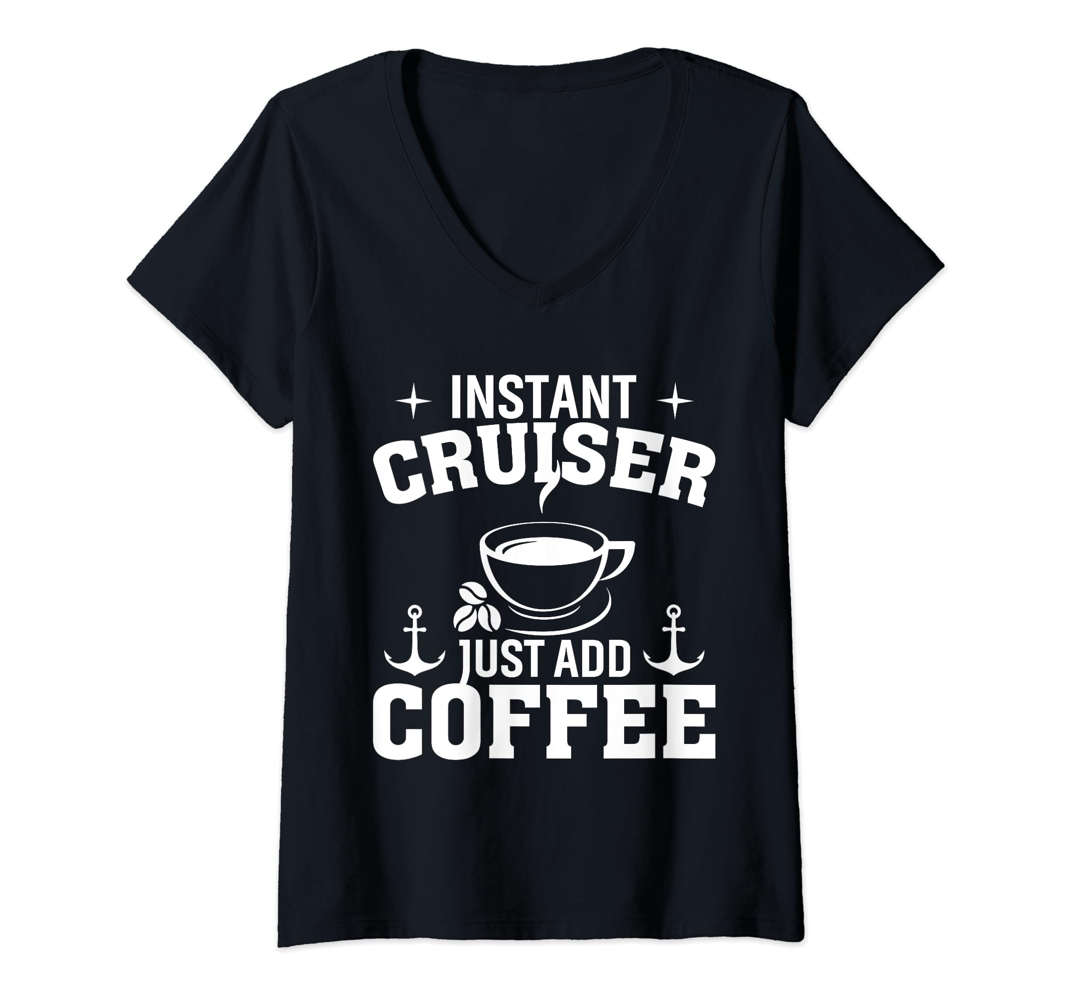Womens Instant Cruiser Just Add Coffee Cruise Ship Cruising V-Neck T-Shirt