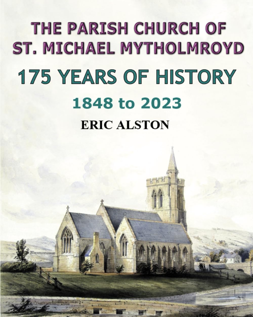 The Parish Church of St. Michael Mytholmroyd 1848 to 2023: 175 years of history