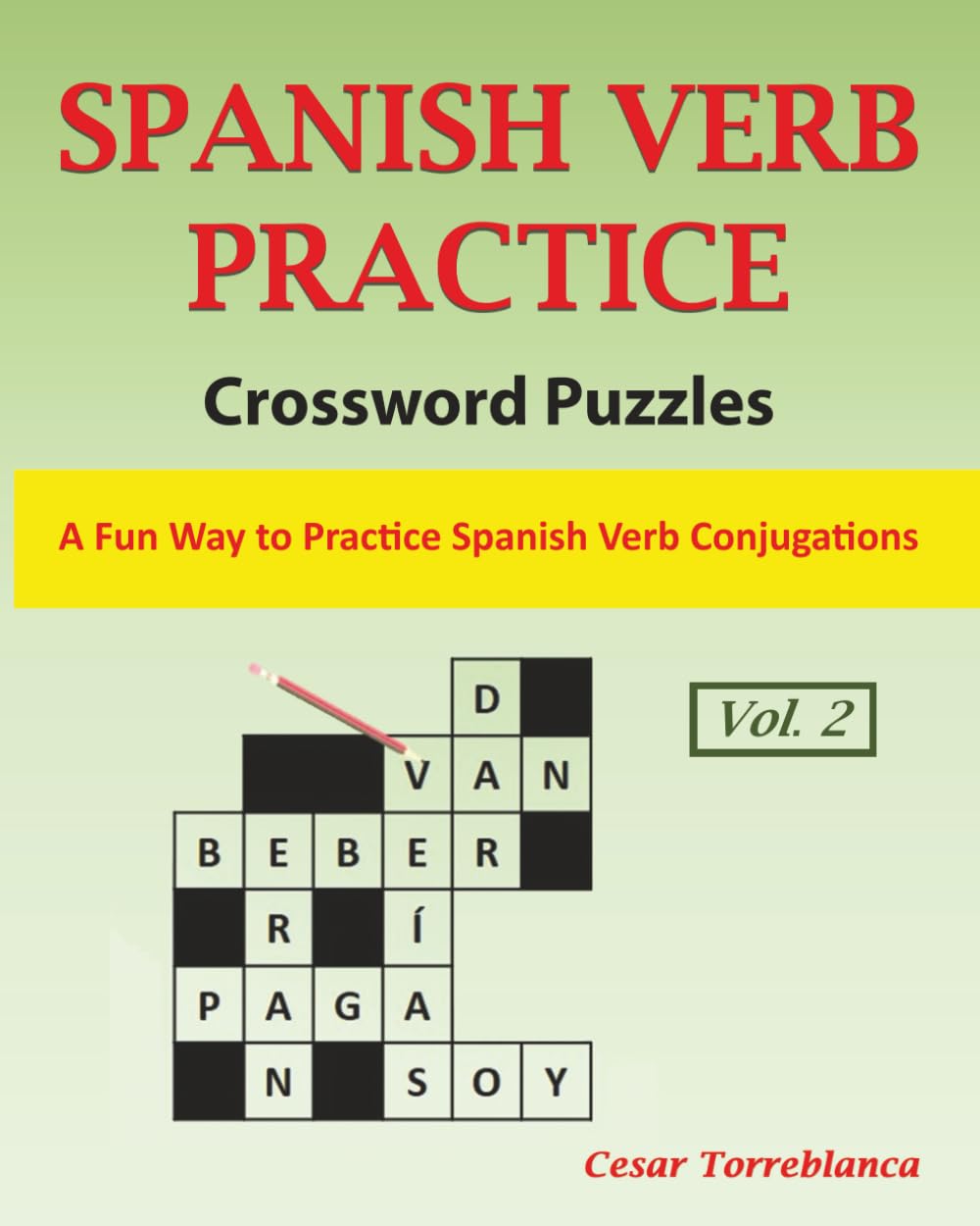 Learn Spanish Verbs Crossword Puzzles Vol. 2: A Fun Way to Practice Spanish Verbs Conjugation (Expand and Enhance Your Spanish Vocabulary)
