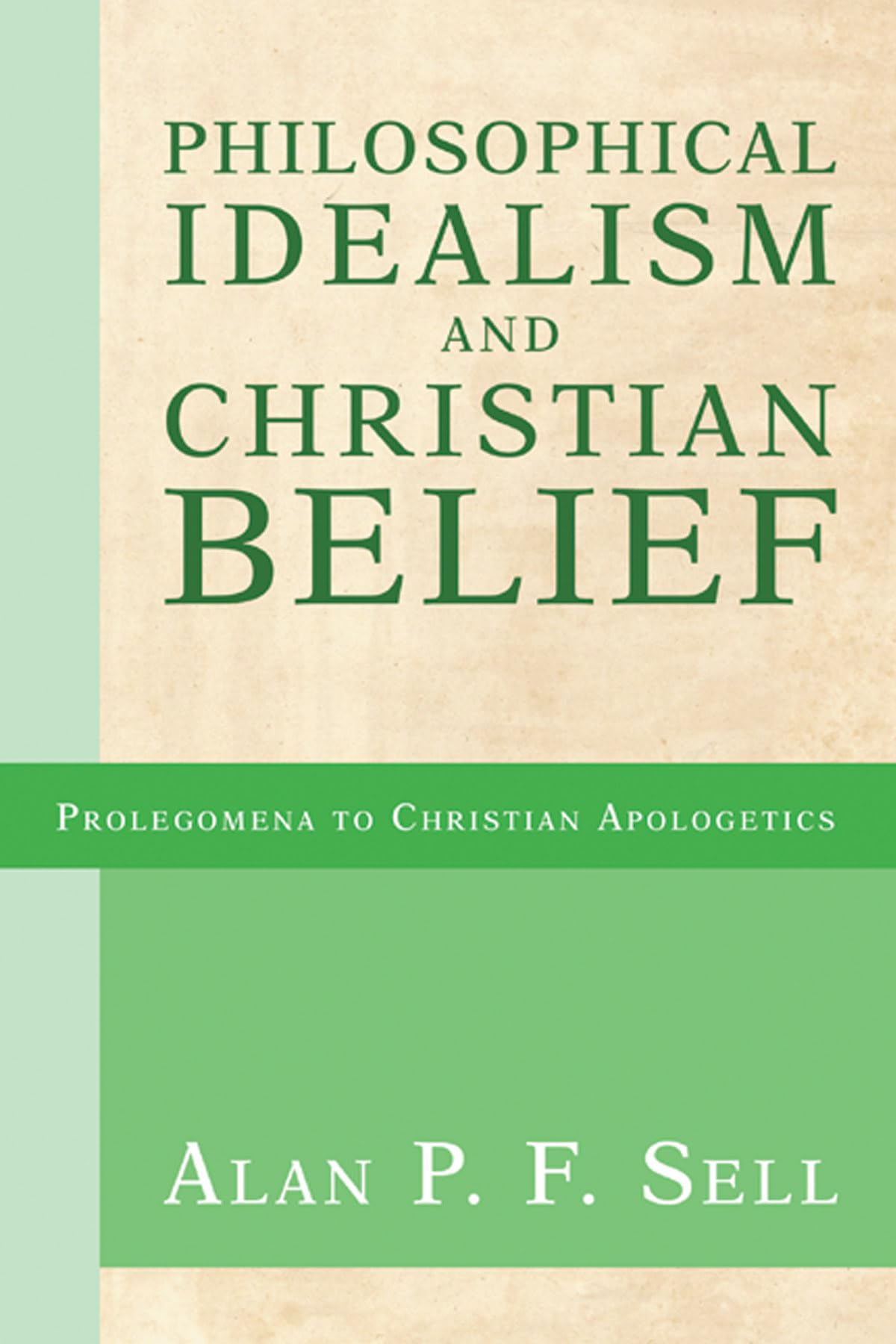 Buy Philosophical Idealism and Christian Belief: 1 (Prolegomena to Christian Apologetics) — BookShops.in