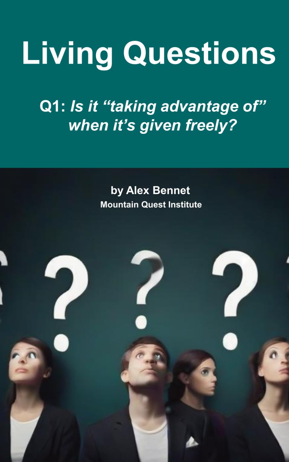 Living Questions: Volume 1: Is it "taking advantage of" when it's given freely?