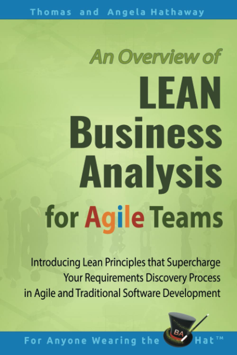 LEAN Business Analysis for Agile Teams: Introducing Lean Principles that Supercharge Your Requirements Discovery Process in Agile and Traditional ... 1 (Advanced Business Analysis Topics)