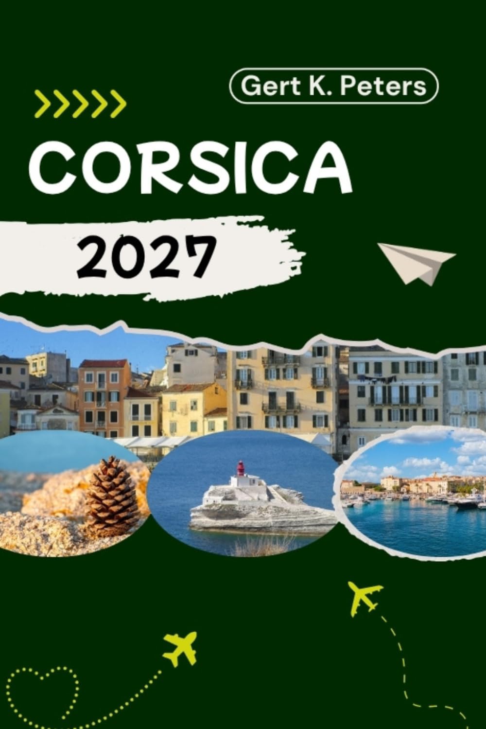 CORSICA TRAVEL GUIDE: Explore Corsica like a local: Authentic Tips, Top Spots & Day trips