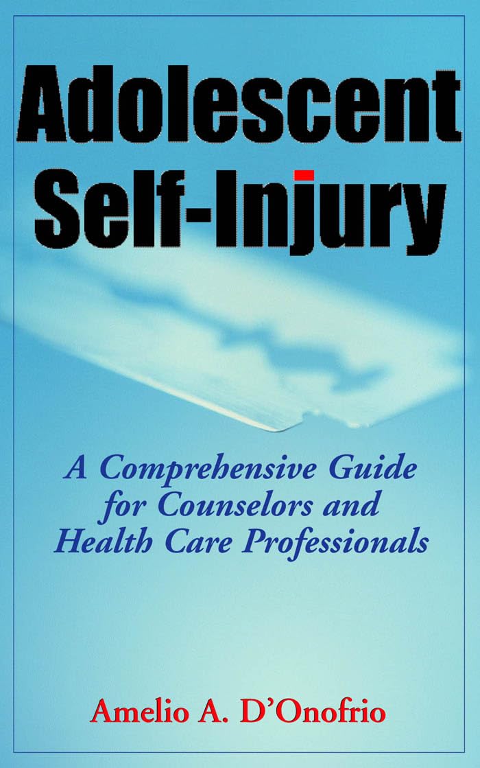 Buy Adolescent Self-Injury: A Comprehensive Guide for Counselors and Health Care Professionals — BookShops.in