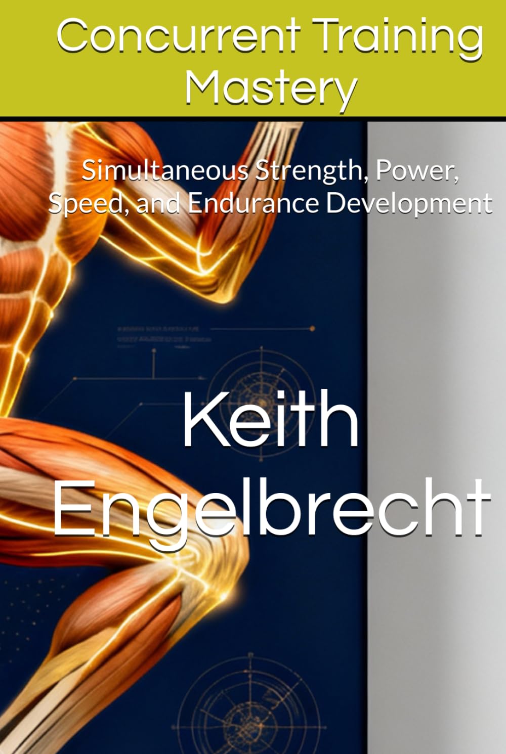 Concurrent Training Mastery: Simultaneous Strength, Power, Speed, and Endurance Development (CONCURRENT TRAINING: The Complete System for Multi-Quality Athletic Development)
