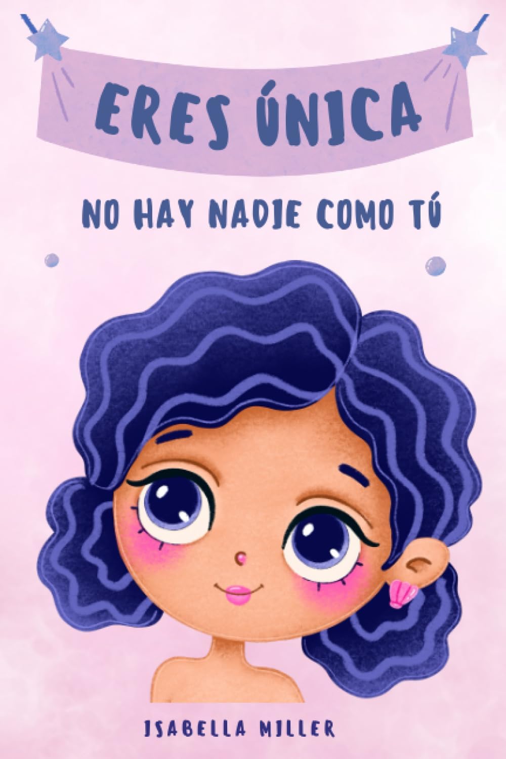 Eres única, no hay nadie como tú: Inspirador libro infatil para potenciar la autoestima de las niñas. Perfecto para niñas a partir de 6 años. (Libros ... para niños y niñas) (Spanish Edition)