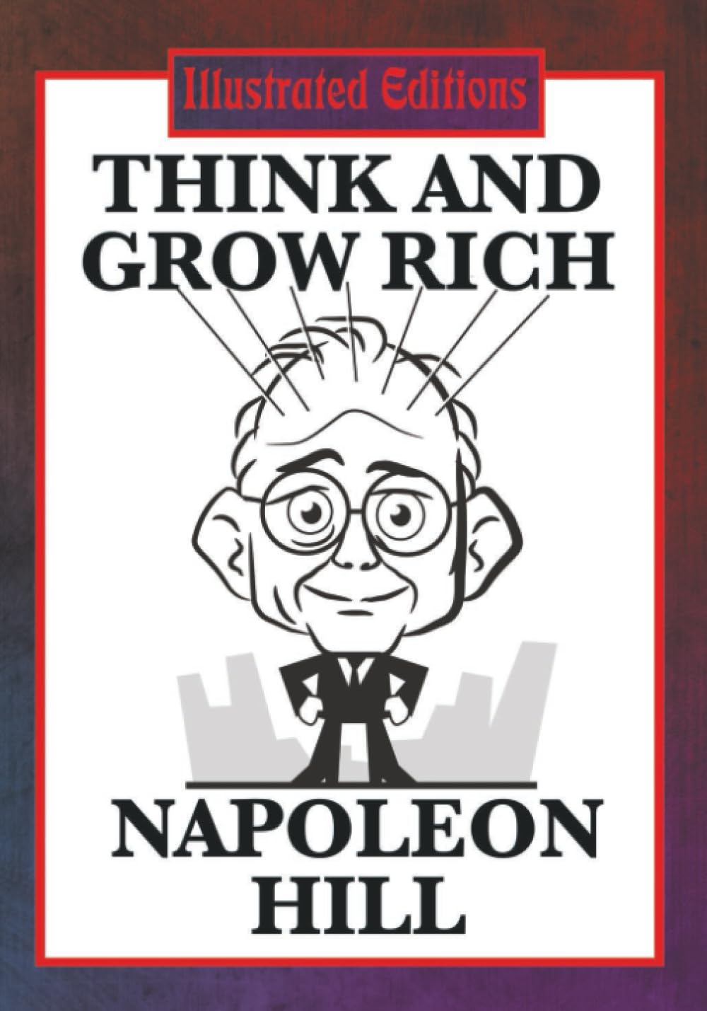 Think and Grow Rich (Illustrated Edition): The Classic Guide to Success and Wealth (Illustrated Edition)