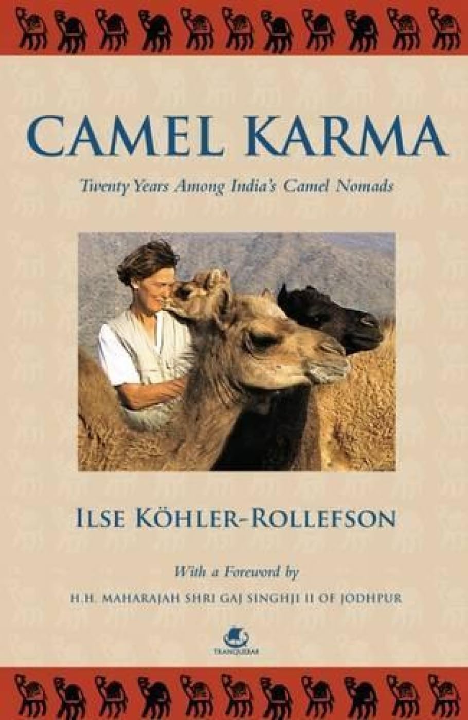 Camel Karma: Twenty Years Among Indiays Camel Nomads