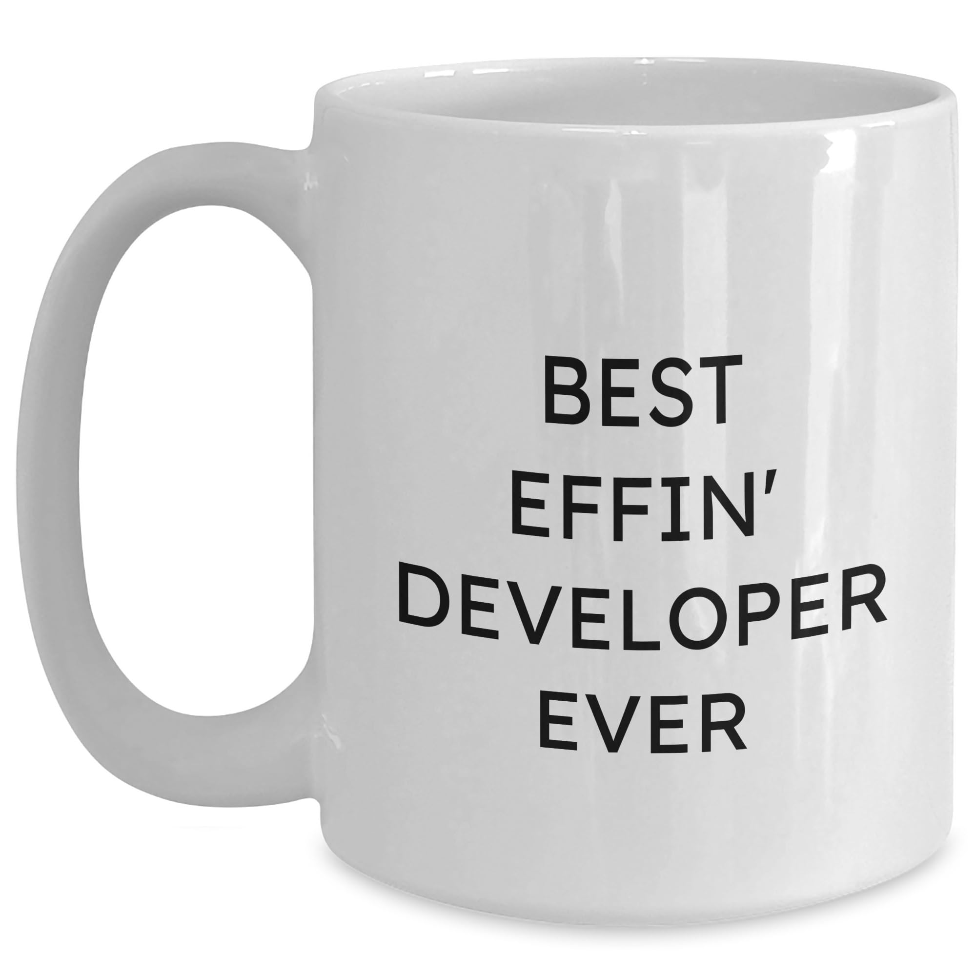 Funny Developer Gifts for Birthday, Best Effin' Developer Ever Quote on White Coffee Mug, 11oz or 15oz Capacity, Ceramic, Microwave, and Dishwasher Safe, Gifts from Friends, Gifts for Developer