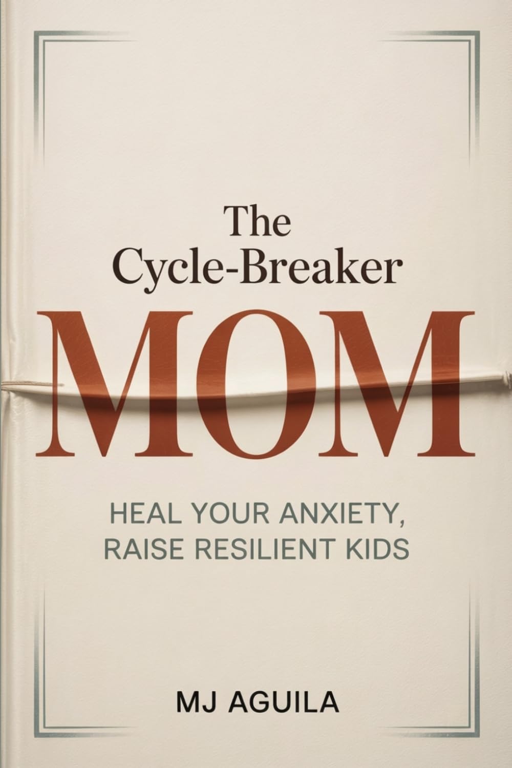 The Cycle-Breaker Mom: Heal Your Anxiety, Raise Resilient Kids