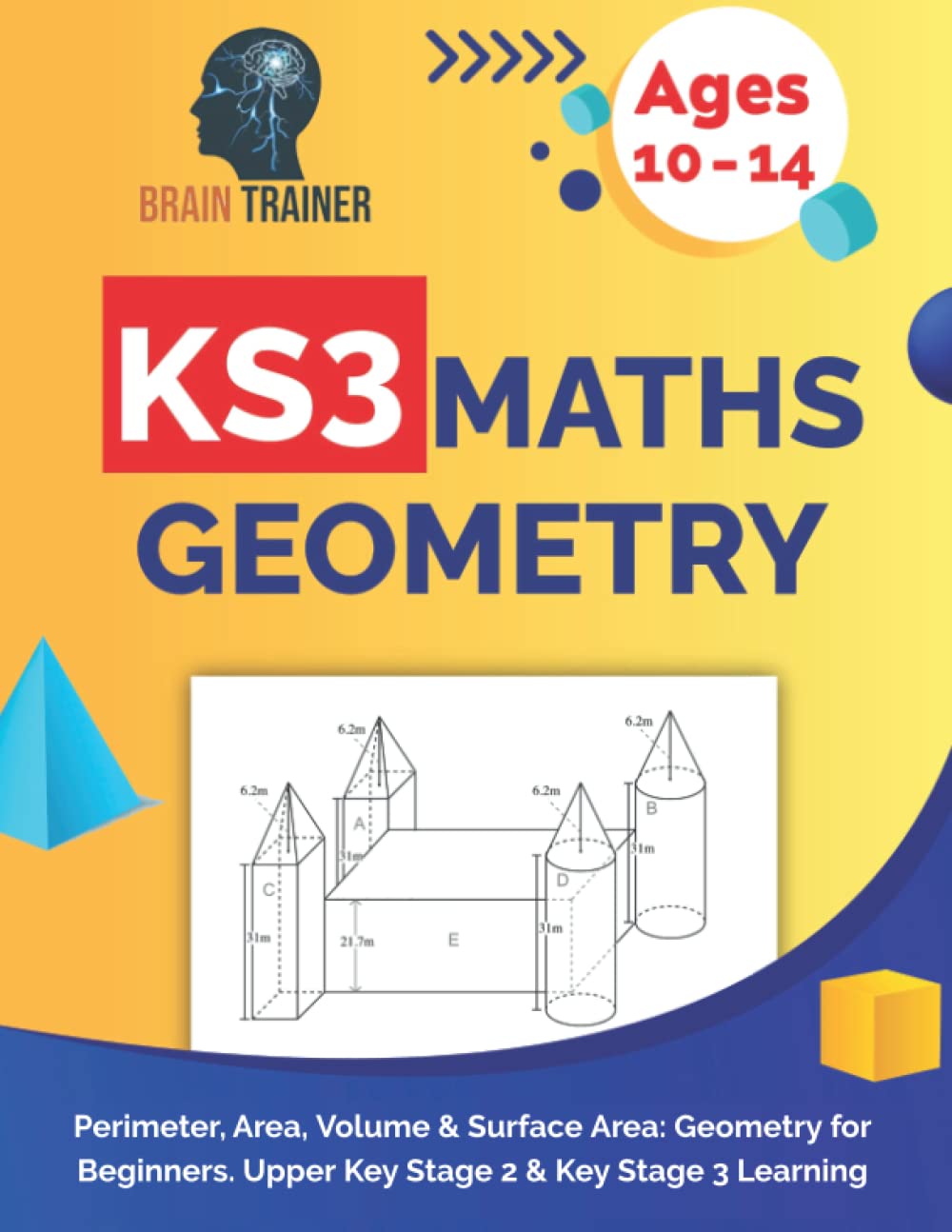 KS3 Maths Geometry - Perimeter, Area, Volume & Surface Area: Geometry for Beginners. Upper Key Stage 2 & Key Stage 3 Learning (KS2 Math Workbooks)