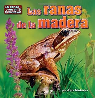 Las ranas de la madera/ Wood Frogs (A dónde van en invierno?/ In Winter, Where do they Go?) (Spanish Edition)