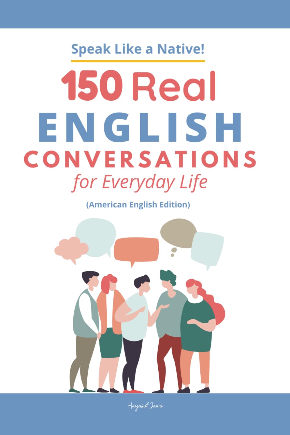 150 Real English Conversations for Everyday Life: Speak American English Naturally with Practical Dialogues for Travel, Work, and Daily Life