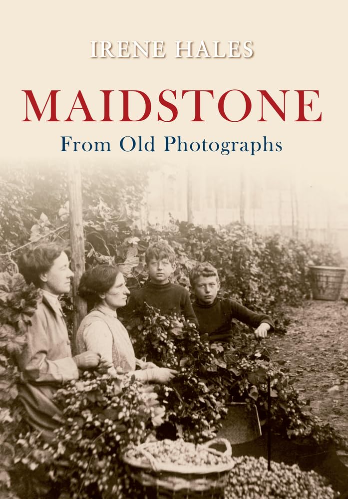 Maidstone From Old Photographs - Hales, Irene