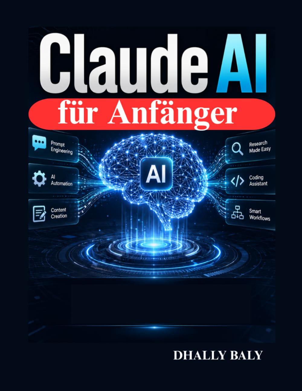 Claude AI für Anfänger: Der praktische Leitfaden für schnelles Engineering, Automatisierung, Content-Erstellung, Recherche, Programmierung und intelligente Arbeitsabläufe