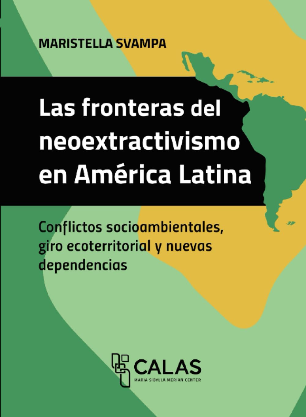 Las fronteras del neoextractivismo en América Latina: Conflictos socioambientales, giro ecoterritorial y nuevas dependencias