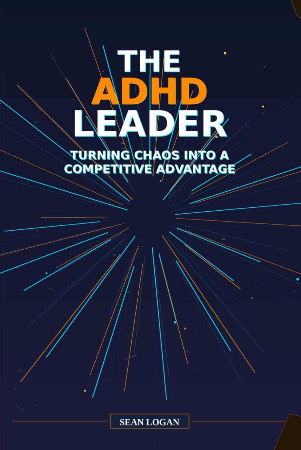 The ADHD Leader: Turning Chaos into a Competitive Advantage