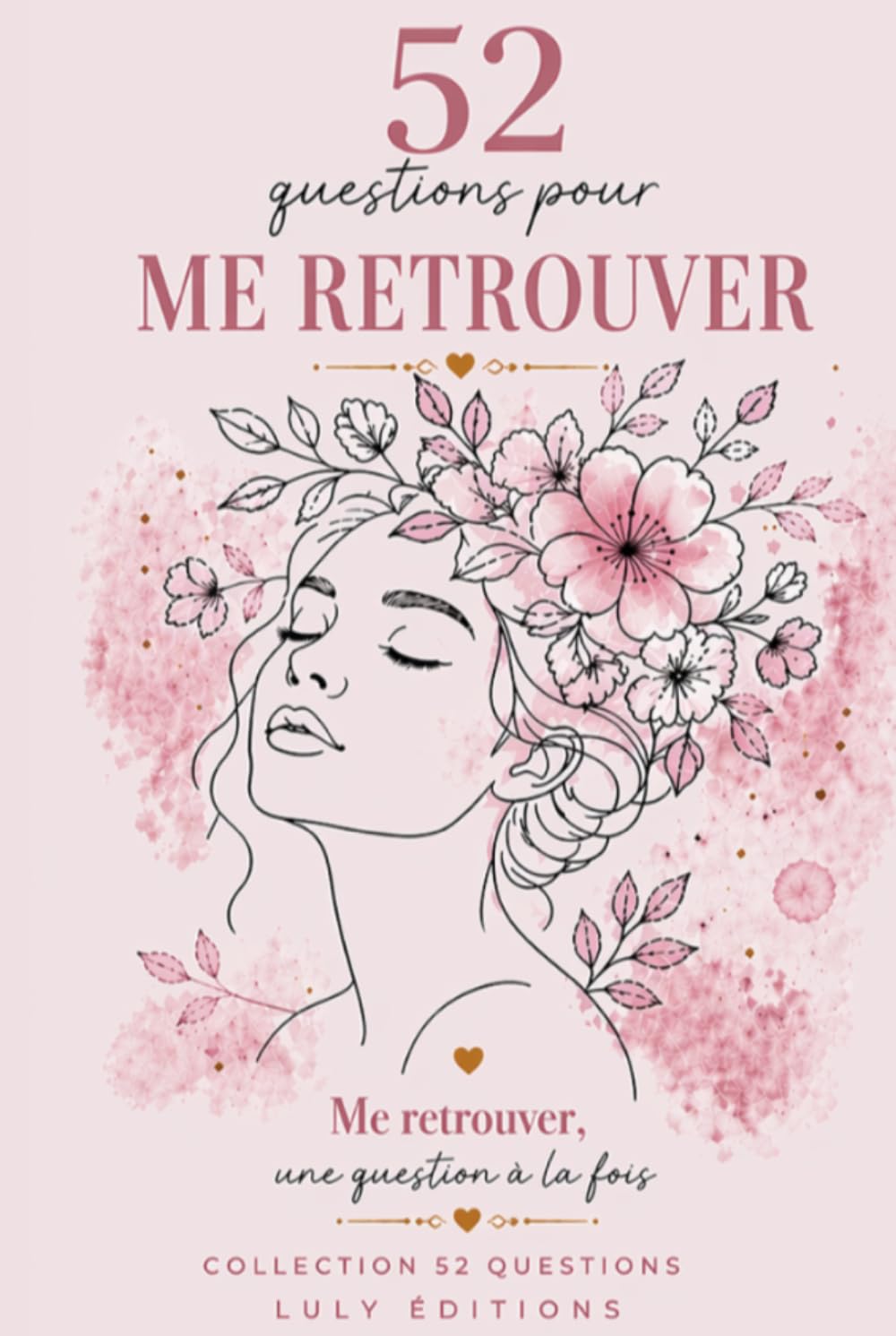 52 QUESTIONS POUR ME RETROUVER: Journal guidé de développement personnel et connaissance de soi. Collection 52 Questions - Livre no 1