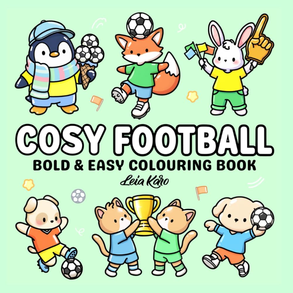 Cosy Football: Bold & Easy Cute Animal Football Colouring Book — Simple Scenes, Kawaii Sports Characters & Stress-Relief Colouring for Kids, Teens and Adults