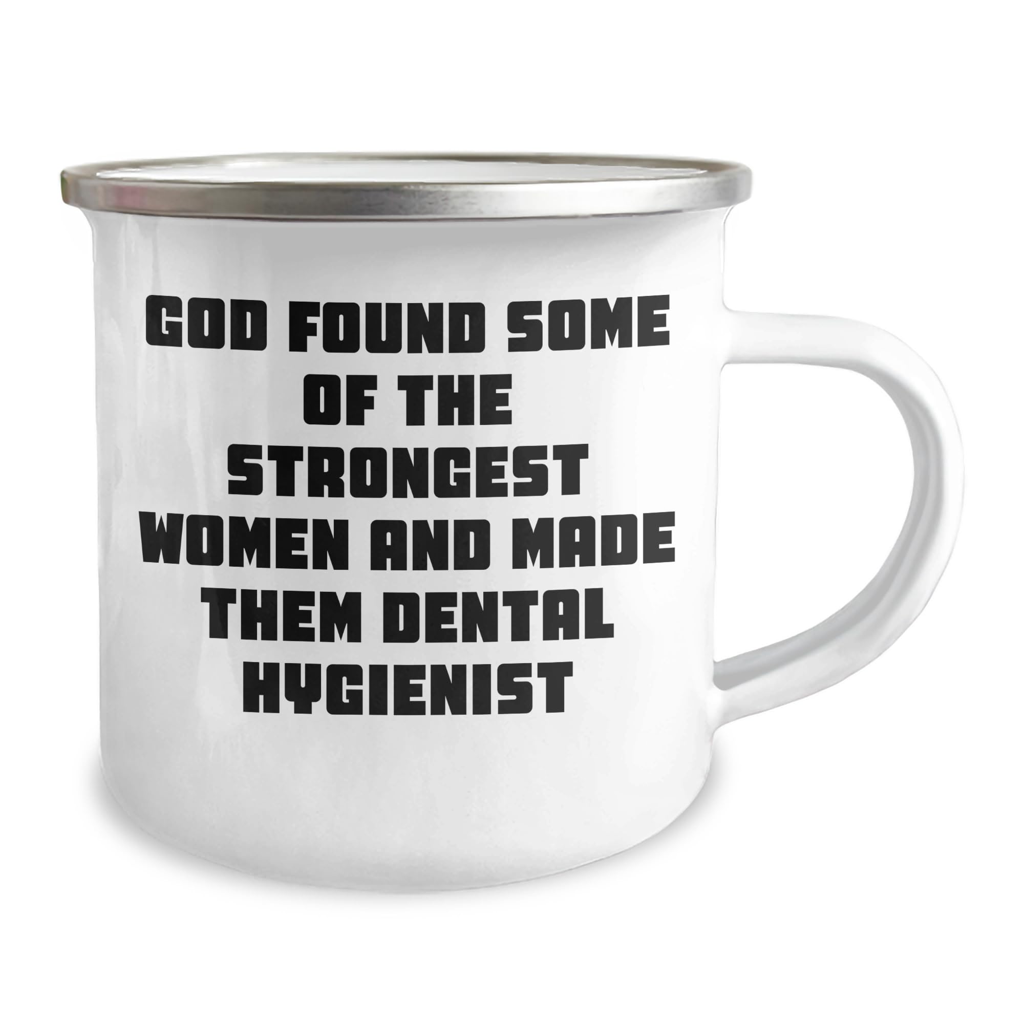 God Found Some Of The Strongest Women And Made Them Dental Hygienist, Funny Dental Hygienist Gifts, Christmas Unique Gifts from Women to Dental Hygienist, Dental Hygienist Camping Mug