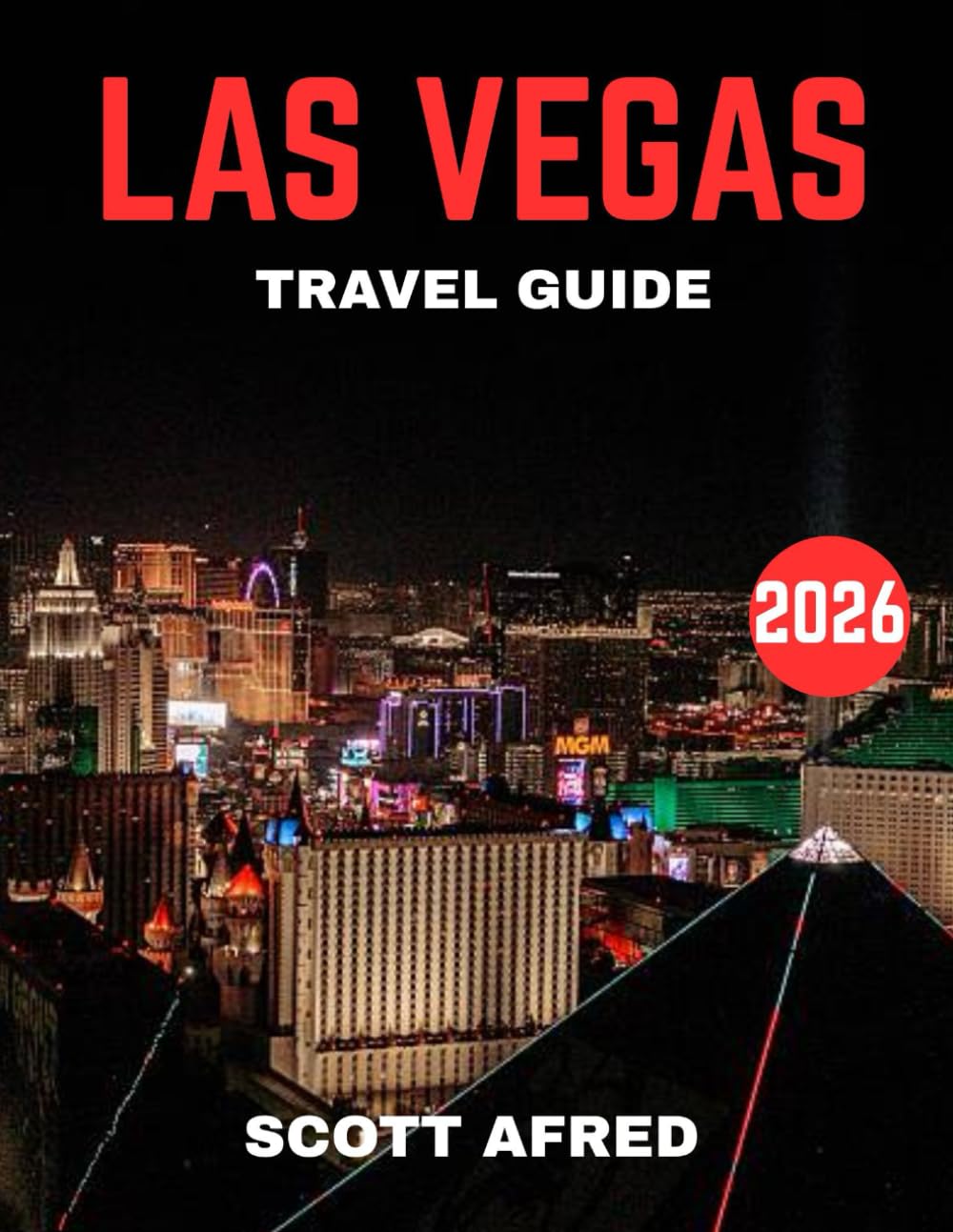 LAS VEGAS TRAVEL GUIDE 2026 (full color guide): Vegas Uncovered: Iconic Casinos, World-Class Shows, Luxury Resorts & Hidden Gems