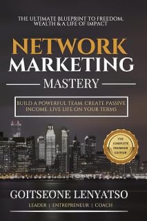 Network Marketing Mastery: Leadership, Duplication, and the Blueprint for Financial Freedom