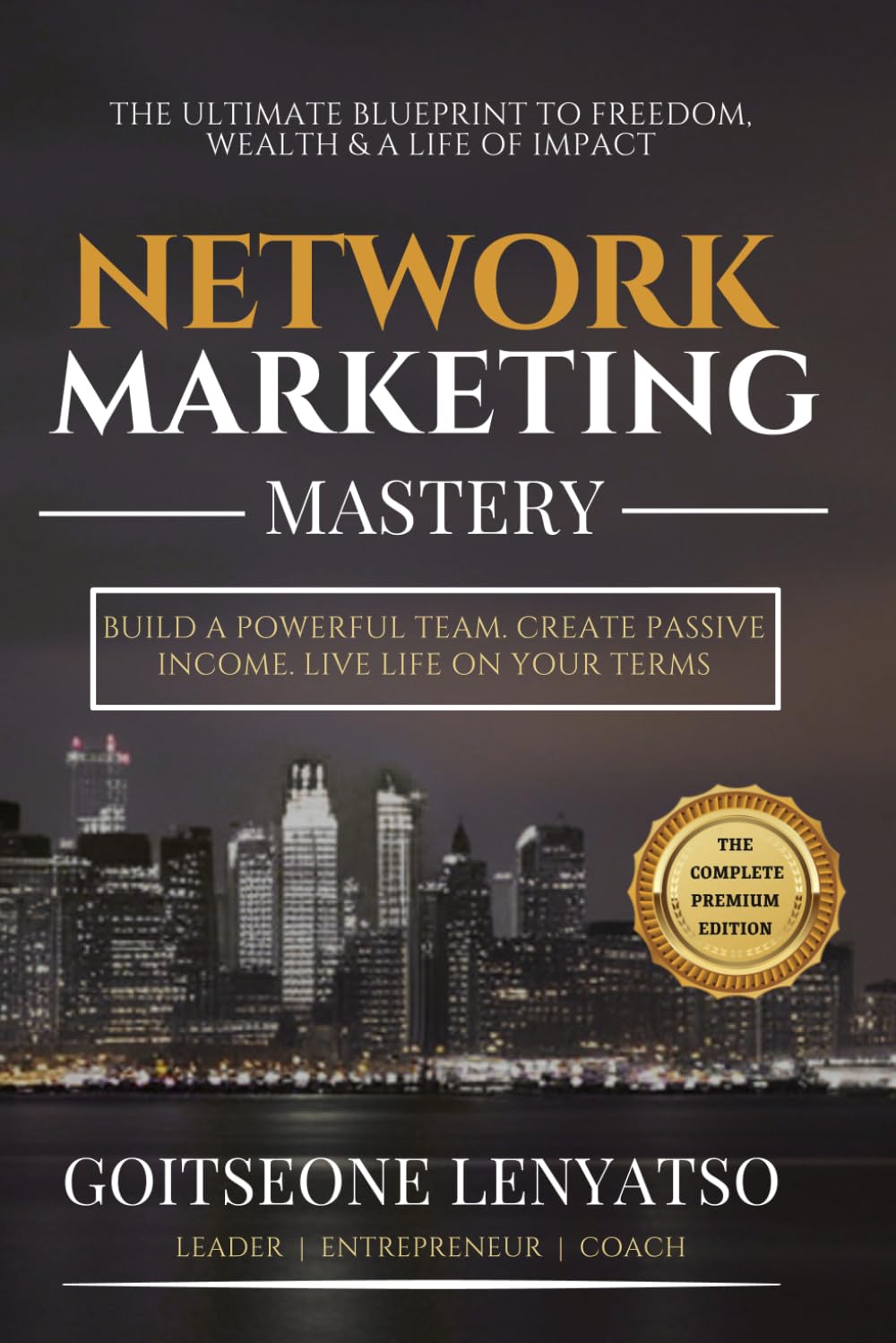 Network Marketing Mastery: Leadership, Duplication, and the Blueprint for Financial Freedom