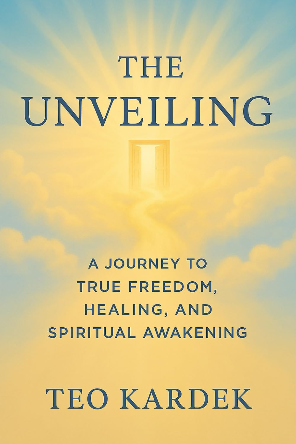 THE UNVEILING: A Journey to True Freedom, Healing, and Spiritual Awakening