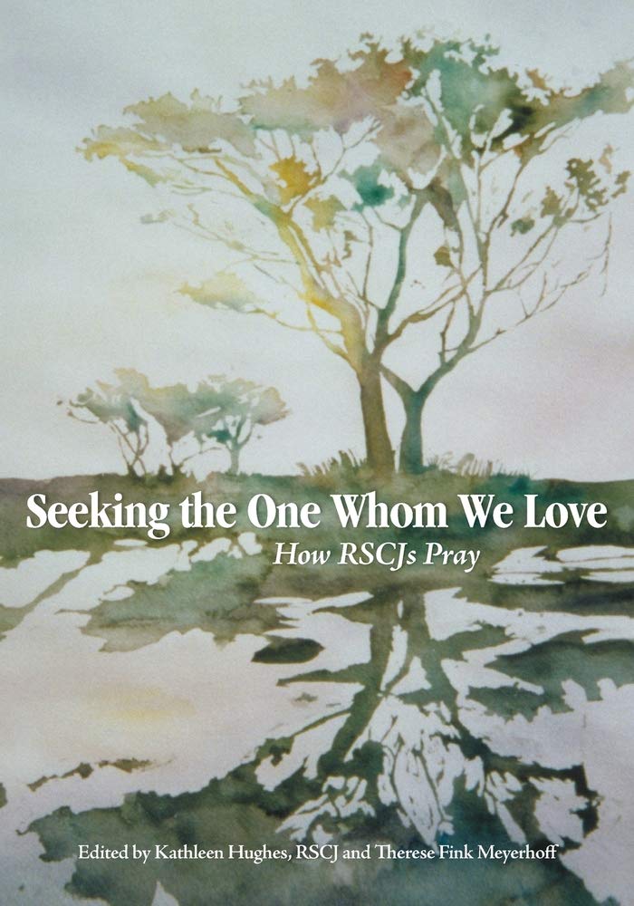 Seeking the One Whom We Love: How RSCJs Pray