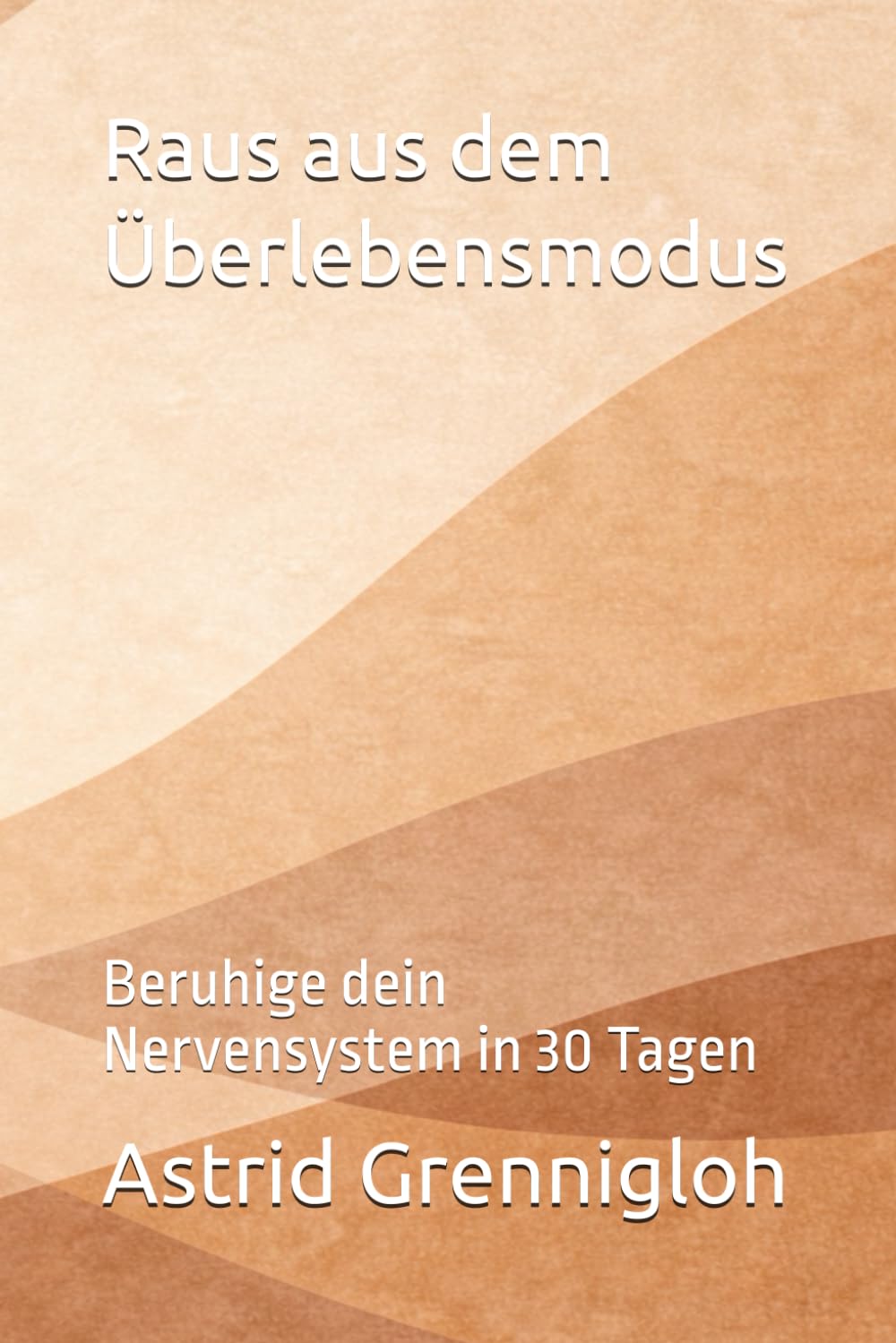 Raus aus dem Überlebensmodus: Beruhige dein Nervensystem in 30 Tagen