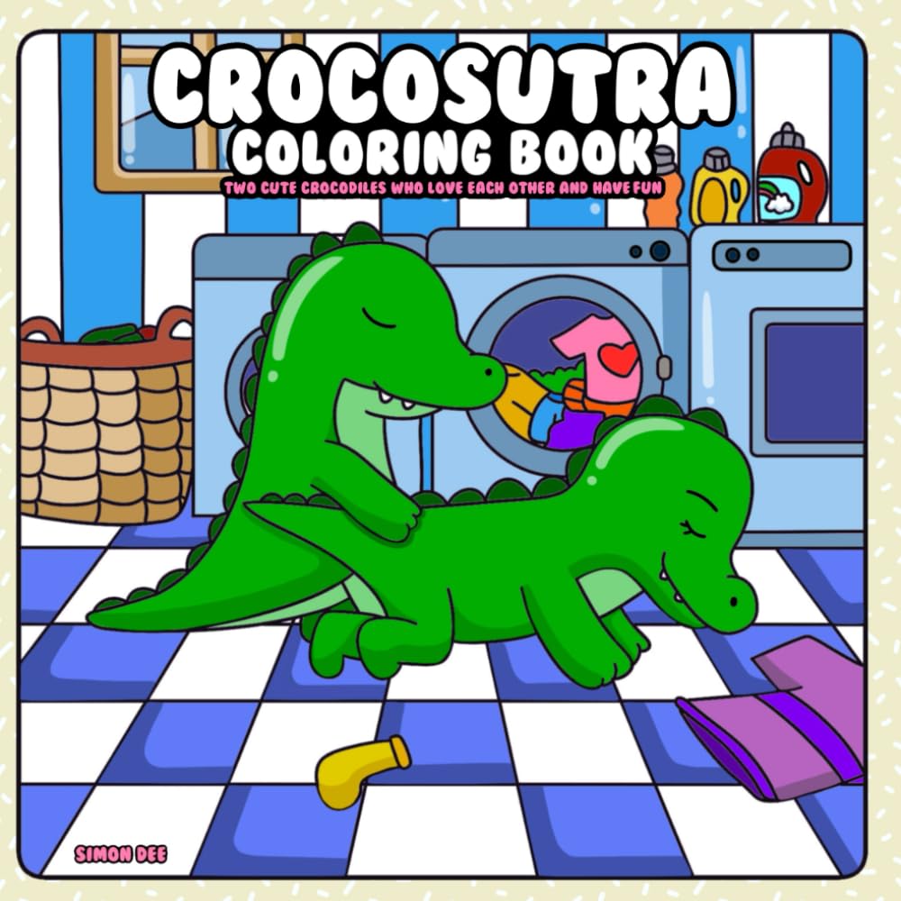 Crocosutra Coloring Book: Two Cute Crocodiles who Love each other and Have Fun (“Oddly Adorable” – a playful and unexpected coloring book series where animals do the wildest (yet cutest) things!)
