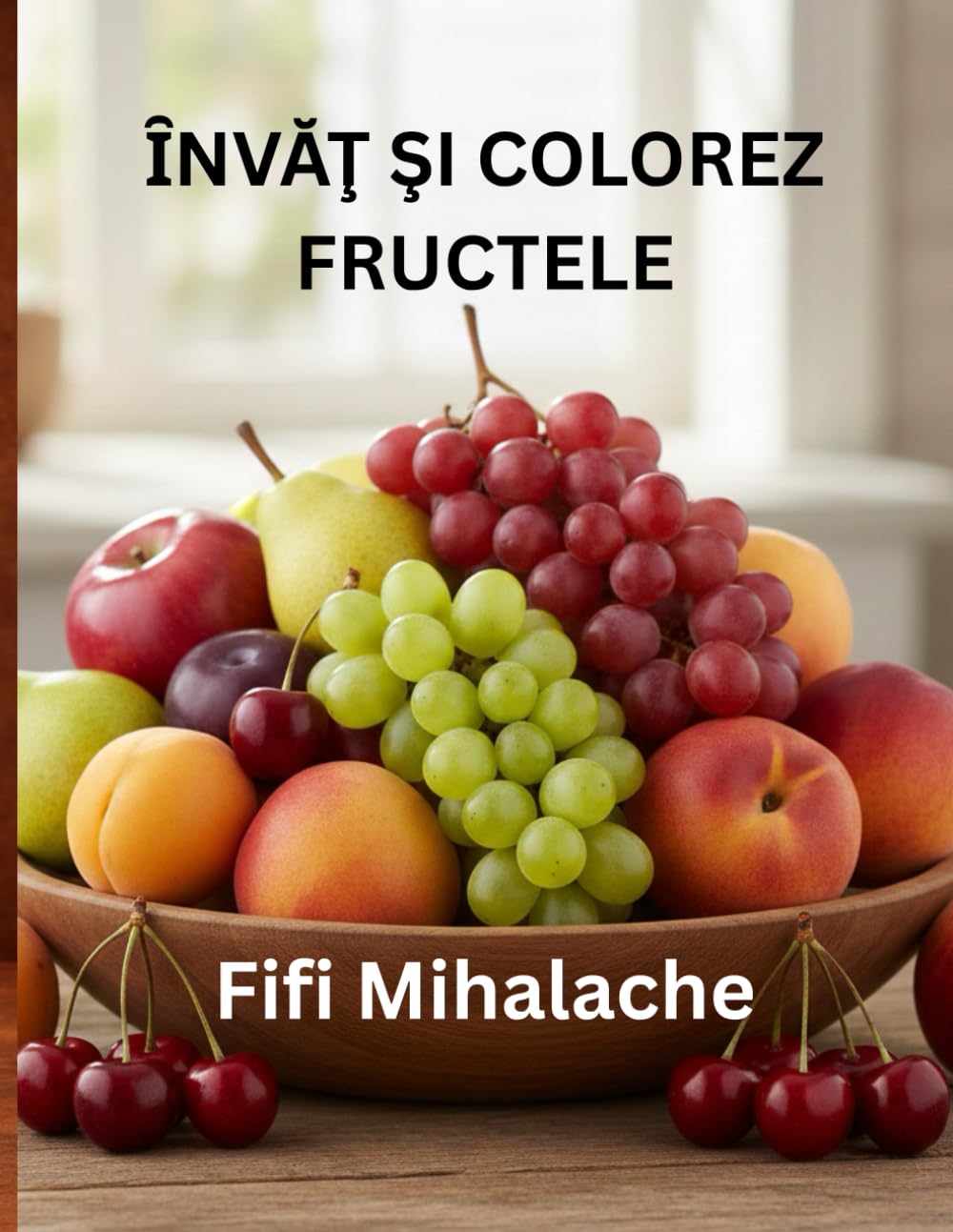 ȊNVĂŢ ŞI COLOREZ FRUCTE: pentru copii de 4 -10 ani