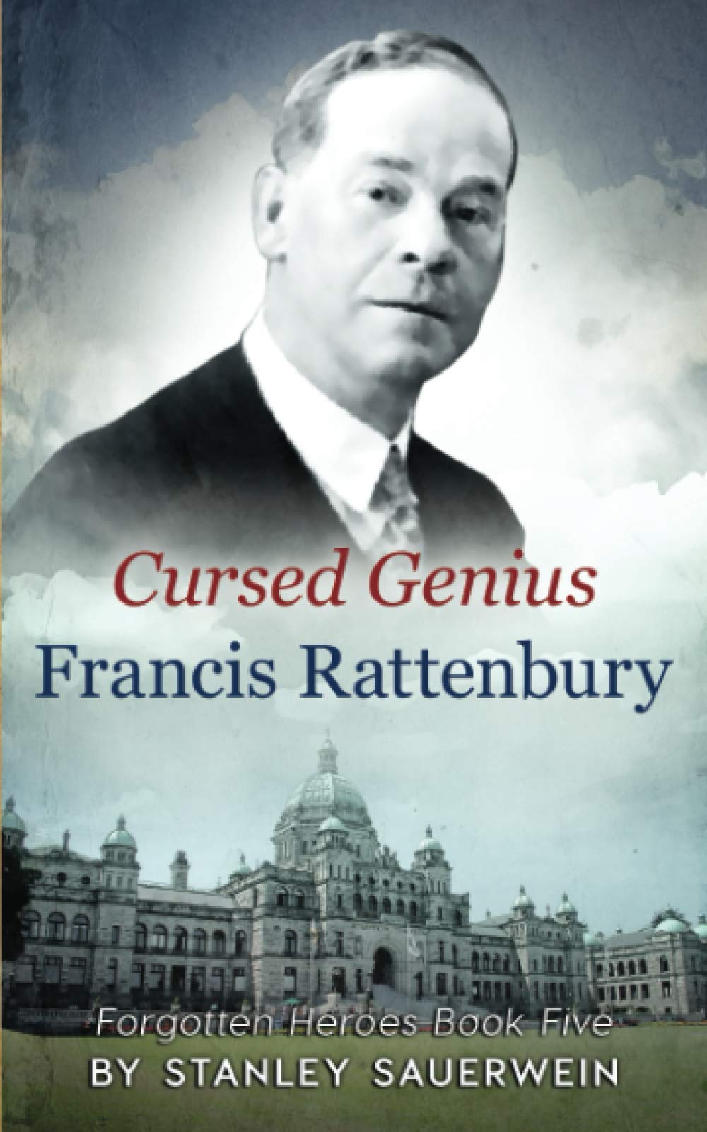 Cursed Genius: Francis Rattenbury (Forgotten Heroes)