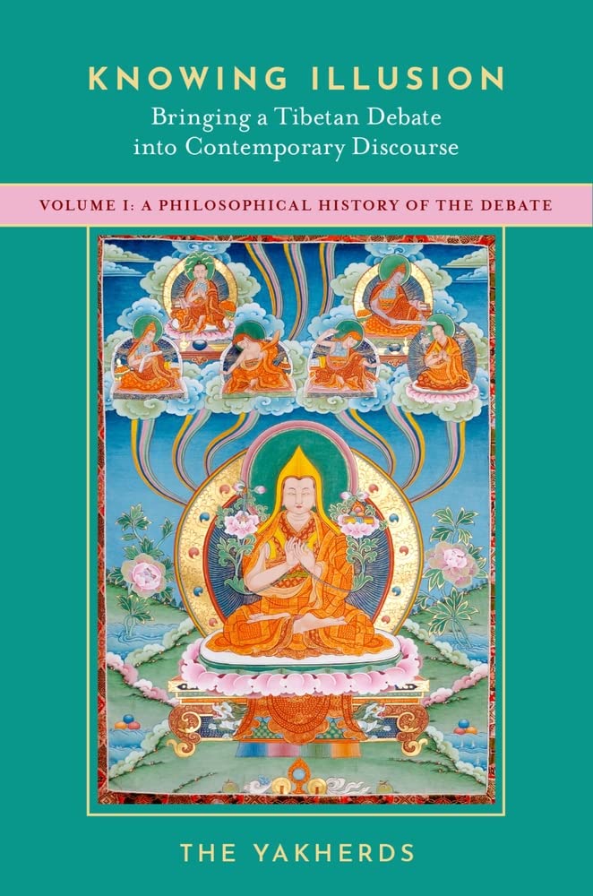 Knowing Illusion: Bringing a Tibetan Debate into Contemporary Discourse: Volume I: A Philosophical History of the Debate: 1