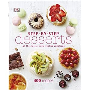 Step-By-Step Desserts: All the Classics with Creative Variations Hardcover – 1 Sept. 2015