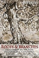 Roots & Branches: the Symbol of the Tree in the Imagination of G.K. Chesterton 0989969622 Book Cover