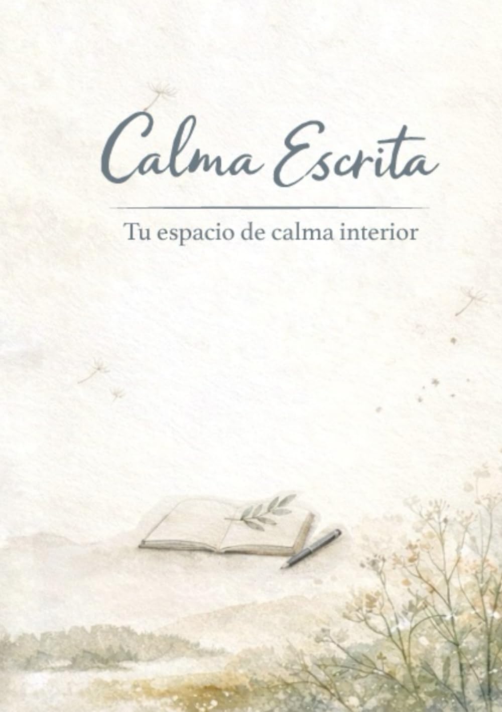 Calma Escrita. Cómo reducir el estrés y la ansiedad y reconectar contigo a través de la escritura consciente.: Acompañar, recordar, agradecer y ... para sanar la mente y las emociones.