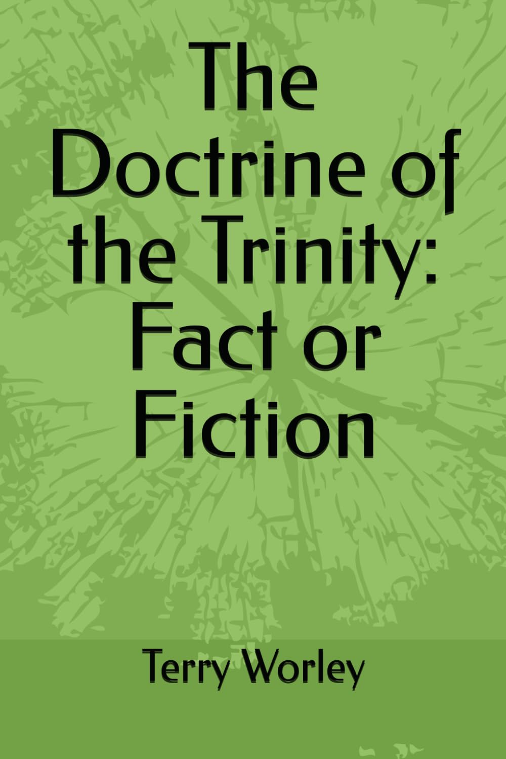 The Doctrine of the Trinity: Fact or Fiction
