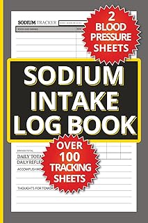 Sodium Intake Log Book: Track and Manage your salt, saturated fat, fibre, protein, water and blood pressure with this easy to use daily tracking logbook
